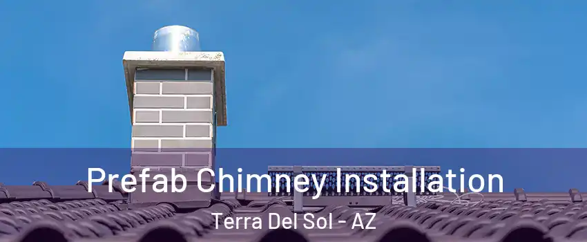 Prefab Chimney Installation Terra Del Sol - AZ