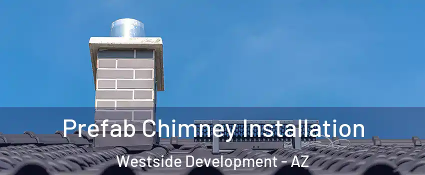 Prefab Chimney Installation Westside Development - AZ