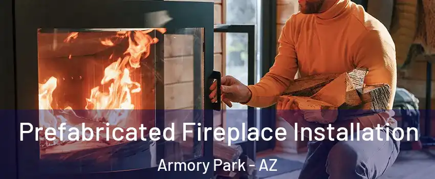 Prefabricated Fireplace Installation Armory Park - AZ