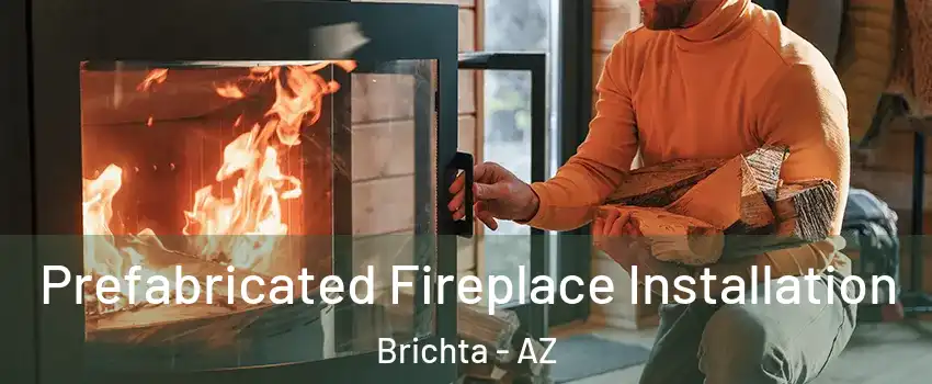Prefabricated Fireplace Installation Brichta - AZ