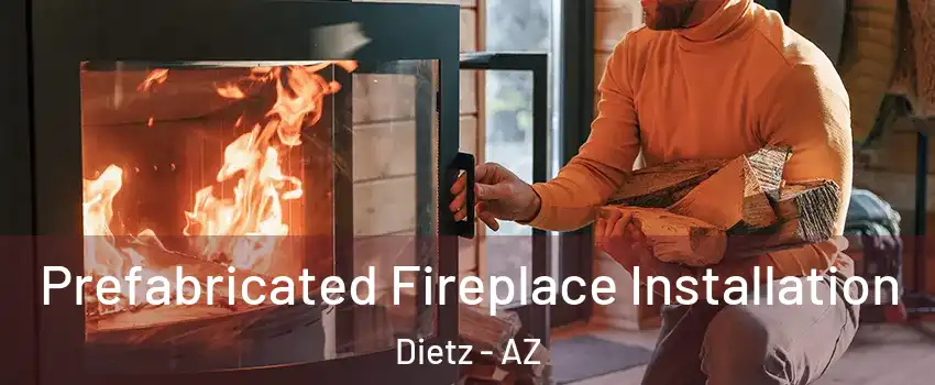 Prefabricated Fireplace Installation Dietz - AZ
