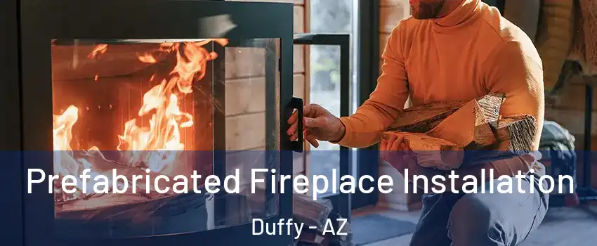 Prefabricated Fireplace Installation Duffy - AZ