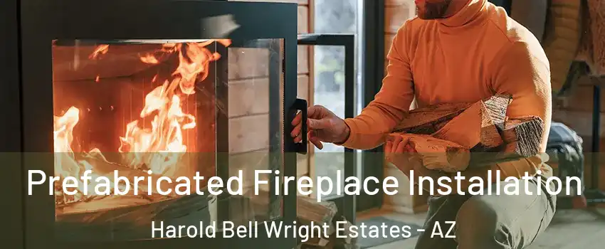 Prefabricated Fireplace Installation Harold Bell Wright Estates - AZ