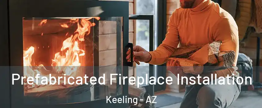 Prefabricated Fireplace Installation Keeling - AZ