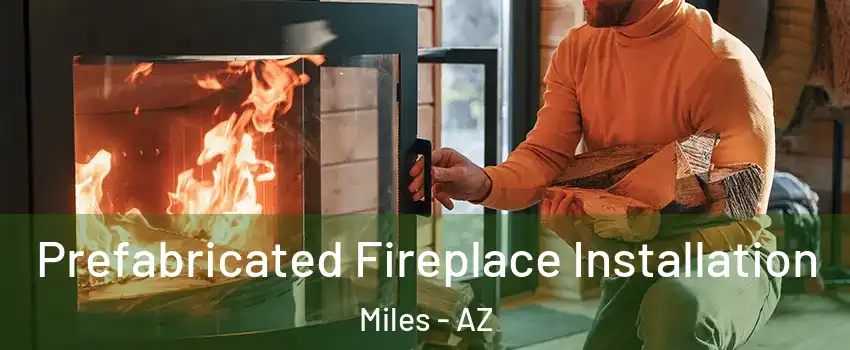 Prefabricated Fireplace Installation Miles - AZ