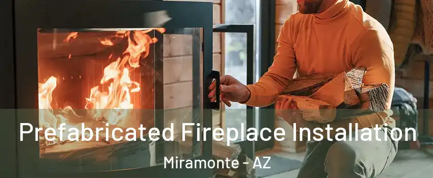 Prefabricated Fireplace Installation Miramonte - AZ