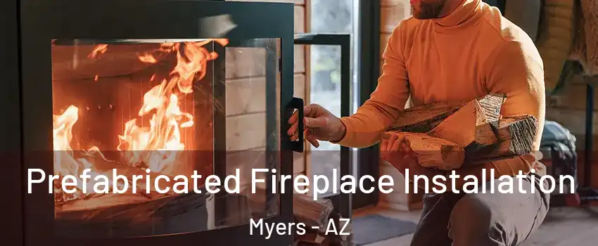 Prefabricated Fireplace Installation Myers - AZ