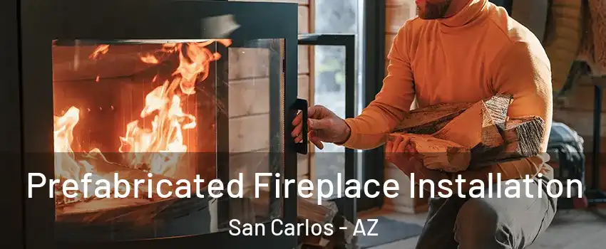 Prefabricated Fireplace Installation San Carlos - AZ
