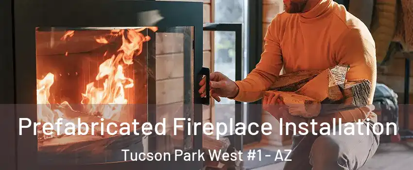Prefabricated Fireplace Installation Tucson Park West #1 - AZ
