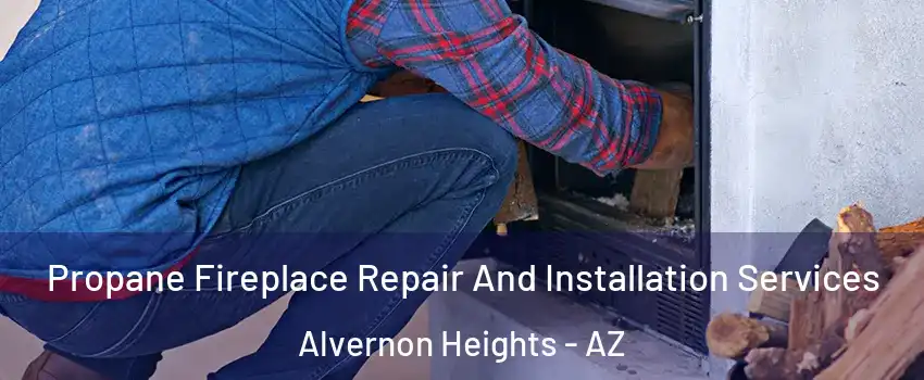 Propane Fireplace Repair And Installation Services Alvernon Heights - AZ