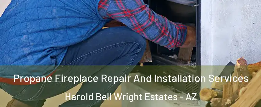 Propane Fireplace Repair And Installation Services Harold Bell Wright Estates - AZ