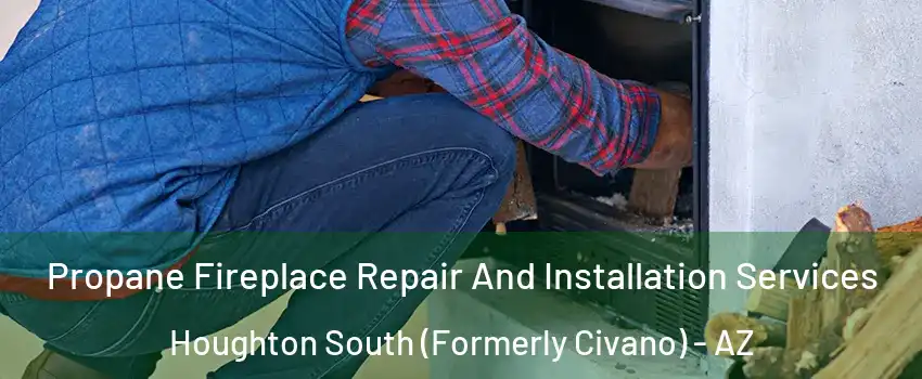 Propane Fireplace Repair And Installation Services Houghton South (Formerly Civano) - AZ