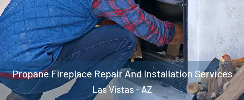 Propane Fireplace Repair And Installation Services Las Vistas - AZ