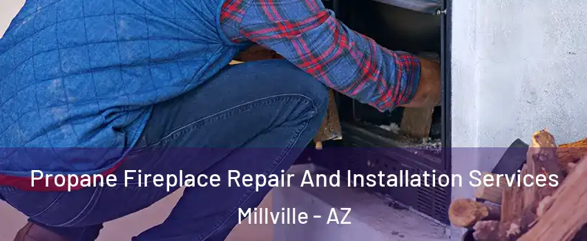 Propane Fireplace Repair And Installation Services Millville - AZ