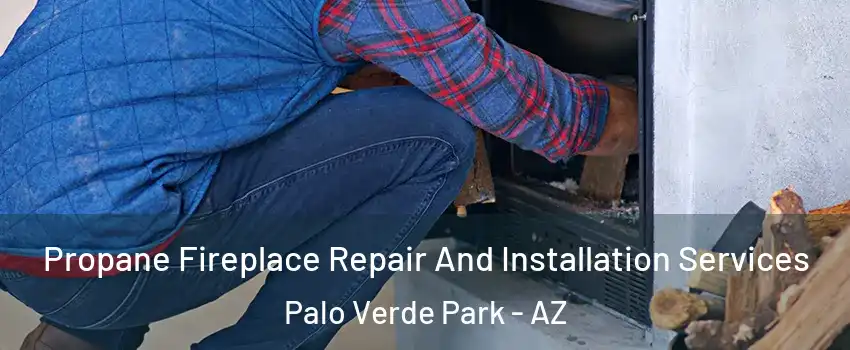 Propane Fireplace Repair And Installation Services Palo Verde Park - AZ