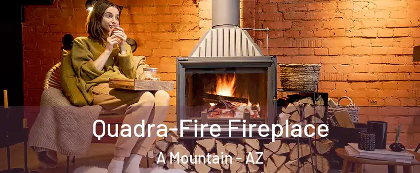 Quadra-Fire Fireplace A Mountain - AZ