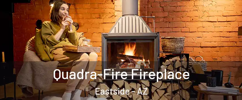 Quadra-Fire Fireplace Eastside - AZ