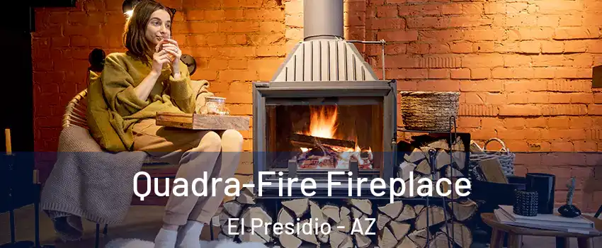 Quadra-Fire Fireplace El Presidio - AZ
