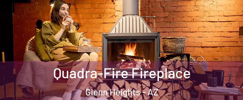 Quadra-Fire Fireplace Glenn Heights - AZ