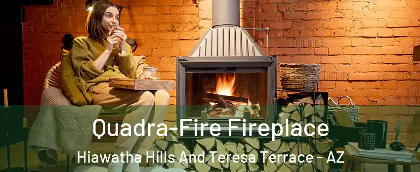 Quadra-Fire Fireplace Hiawatha Hills And Teresa Terrace - AZ