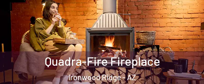 Quadra-Fire Fireplace Ironwood Ridge - AZ