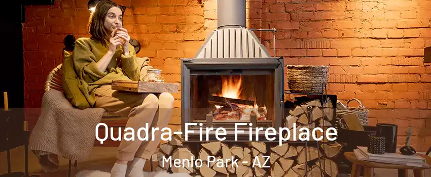 Quadra-Fire Fireplace Menlo Park - AZ