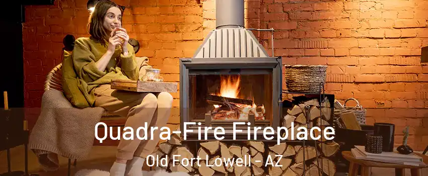 Quadra-Fire Fireplace Old Fort Lowell - AZ