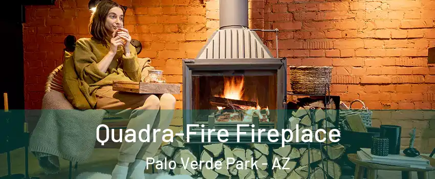 Quadra-Fire Fireplace Palo Verde Park - AZ