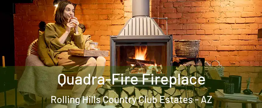 Quadra-Fire Fireplace Rolling Hills Country Club Estates - AZ
