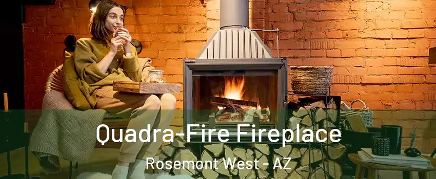Quadra-Fire Fireplace Rosemont West - AZ