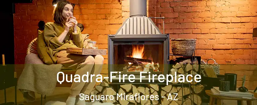 Quadra-Fire Fireplace Saguaro Miraflores - AZ