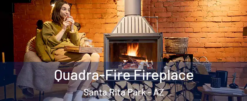 Quadra-Fire Fireplace Santa Rita Park - AZ