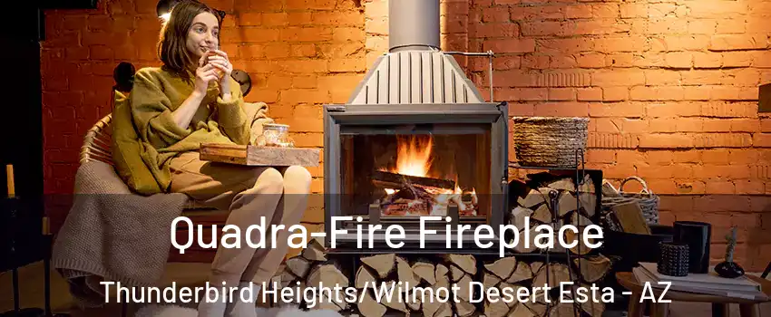 Quadra-Fire Fireplace Thunderbird Heights/Wilmot Desert Esta - AZ