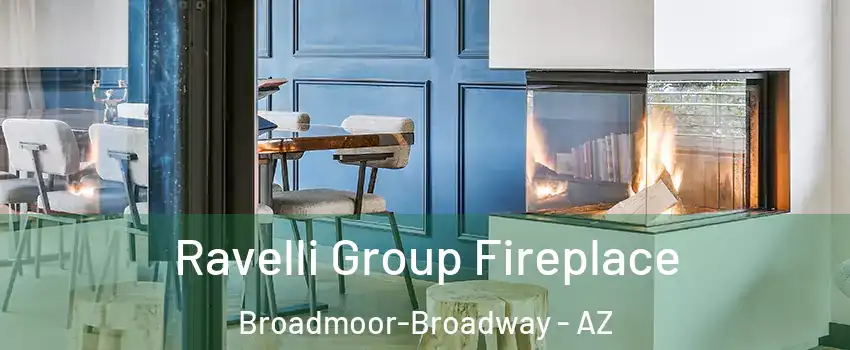 Ravelli Group Fireplace Broadmoor-Broadway - AZ