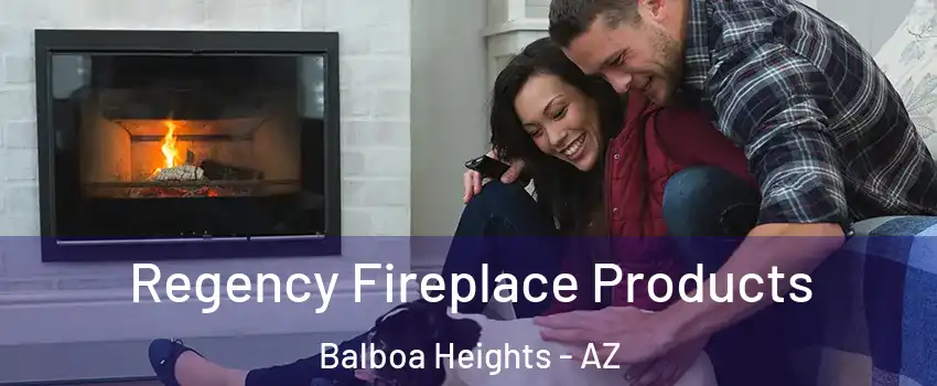 Regency Fireplace Products Balboa Heights - AZ