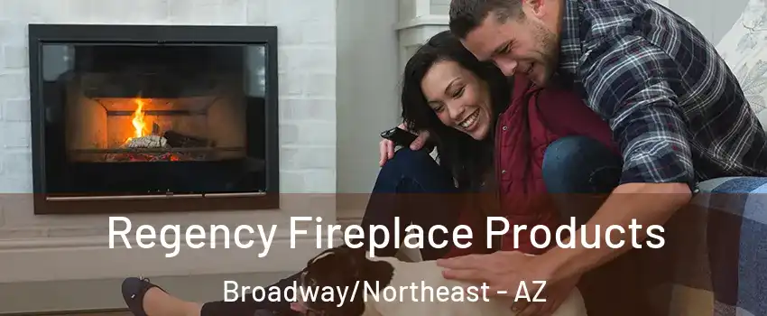 Regency Fireplace Products Broadway/Northeast - AZ