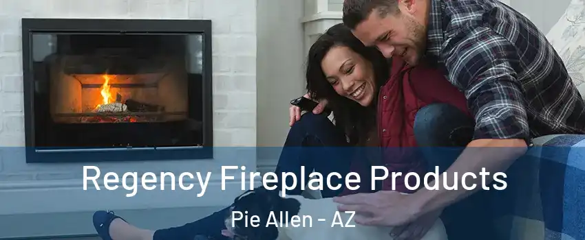 Regency Fireplace Products Pie Allen - AZ