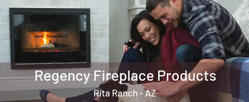 Regency Fireplace Products Rita Ranch - AZ