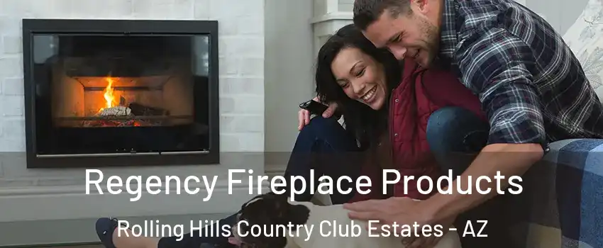 Regency Fireplace Products Rolling Hills Country Club Estates - AZ