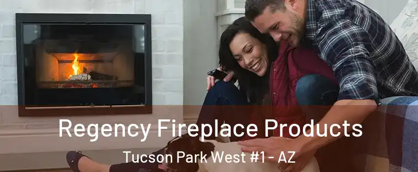 Regency Fireplace Products Tucson Park West #1 - AZ