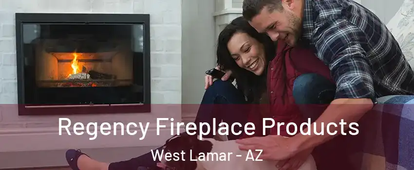 Regency Fireplace Products West Lamar - AZ