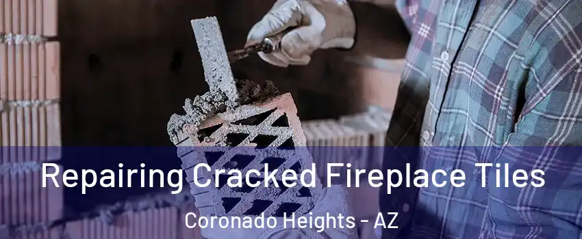 Repairing Cracked Fireplace Tiles Coronado Heights - AZ
