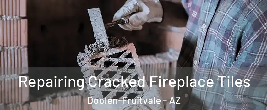 Repairing Cracked Fireplace Tiles Doolen-Fruitvale - AZ