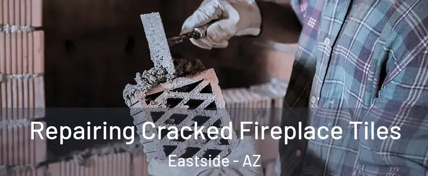 Repairing Cracked Fireplace Tiles Eastside - AZ