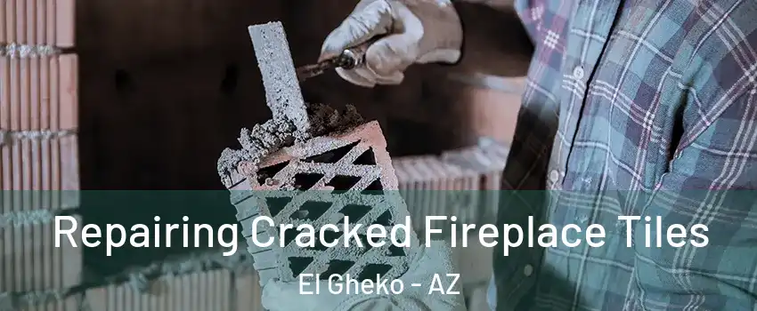 Repairing Cracked Fireplace Tiles El Gheko - AZ