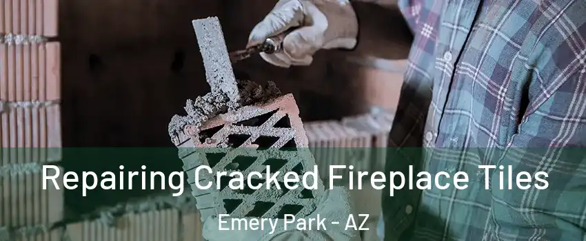 Repairing Cracked Fireplace Tiles Emery Park - AZ