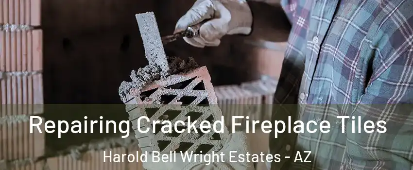 Repairing Cracked Fireplace Tiles Harold Bell Wright Estates - AZ