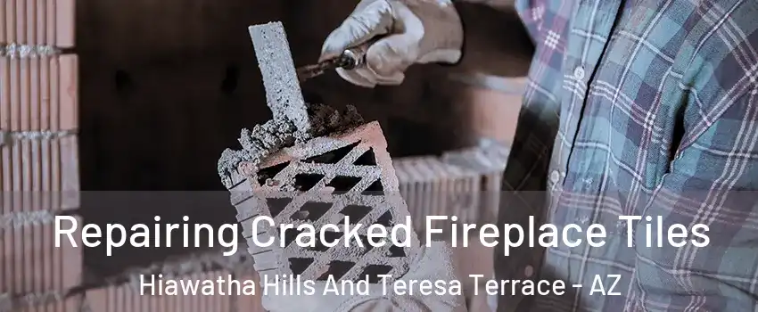 Repairing Cracked Fireplace Tiles Hiawatha Hills And Teresa Terrace - AZ