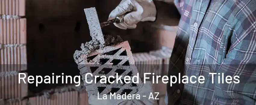Repairing Cracked Fireplace Tiles La Madera - AZ