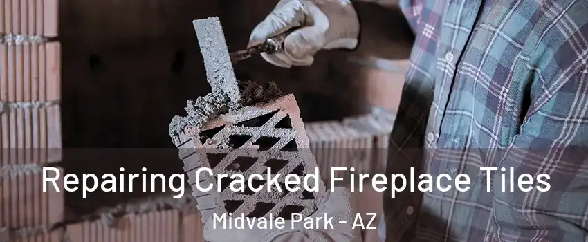 Repairing Cracked Fireplace Tiles Midvale Park - AZ
